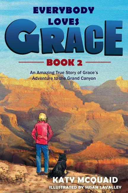 Everybody Loves Grace: An Amazing True Story of Grace's Adventure to the Grand Canyon - Paperback