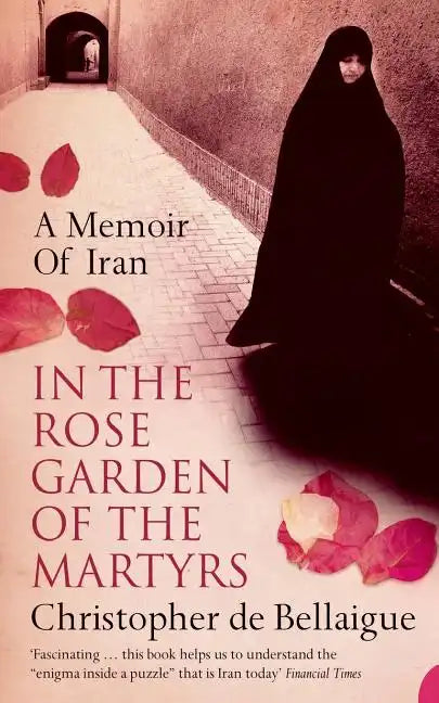 In the Rose Garden of the Martyrs: A Memoir of Iran - Paperback