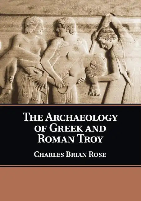 The Archaeology of Greek and Roman Troy - Paperback