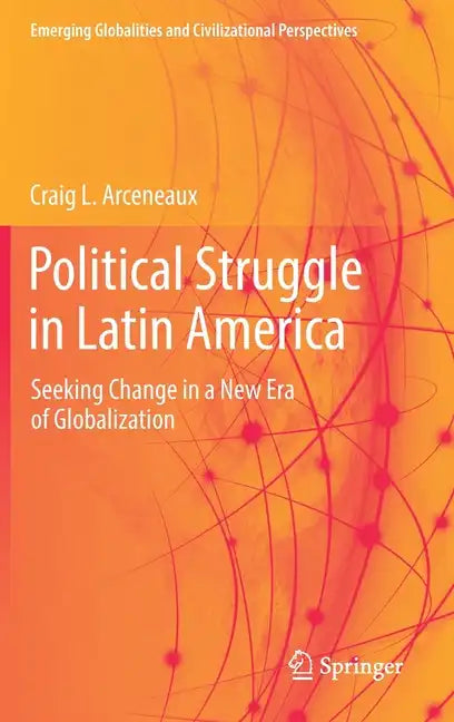 Political Struggle in Latin America: Seeking Change in a New Era of Globalization - Hardcover