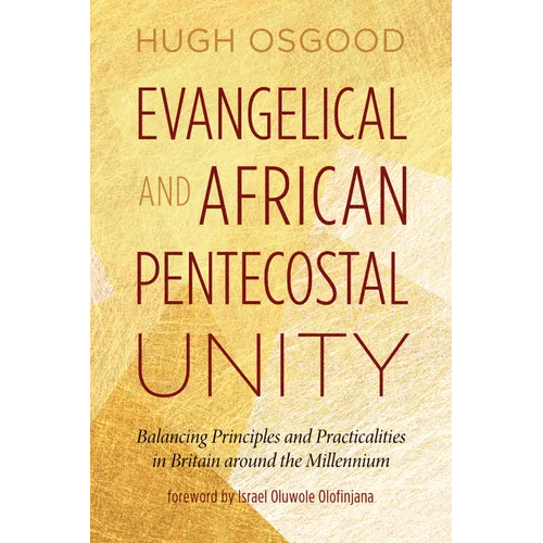 Evangelical and African Pentecostal Unity: Balancing Principles and Practicalities in Britain Around the Millennium - Paperback
