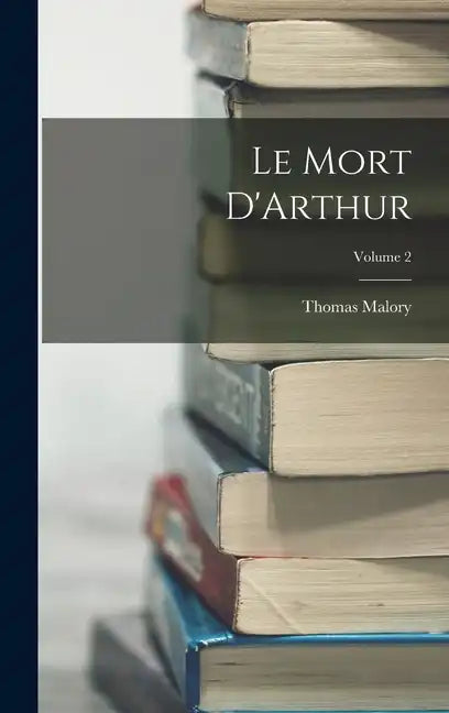 Le Mort D'Arthur; Volume 2 - Hardcover