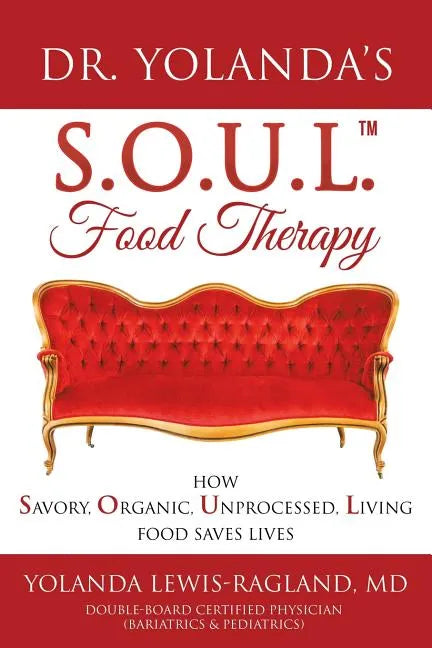 Dr. Yolanda's S.O.U.L. Food Therapy: How Savory, Organic, Unprocessed, Living Food Saves Lives - Paperback