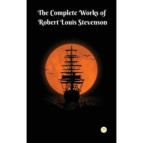The Complete Works of Robert Louis Stevenson: Masterpieces and More - Hardcover