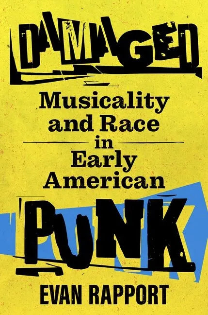 Damaged: Musicality and Race in Early American Punk - Hardcover