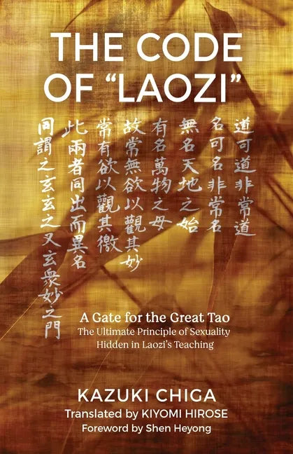 The Code of "Laozi": A Gate for the Great Tao―The Ultimate Principle of Sexuality Hidden in Laozi's Teaching - Paperback