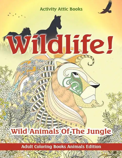Wildlife! Wild Animals of the Jungle - Adult Coloring Books Animals Edition - Paperback