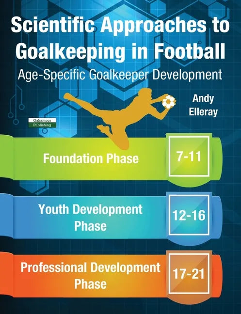 Scientific Approaches to Goalkeeping in Football: Age-Specific Goalkeeper Development - Paperback