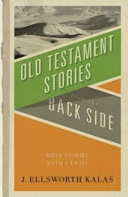 Old Testament Stories from the Back Side: Bible Stories with a Twist - Paperback