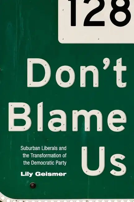 Don't Blame Us: Suburban Liberals and the Transformation of the Democratic Party - Paperback