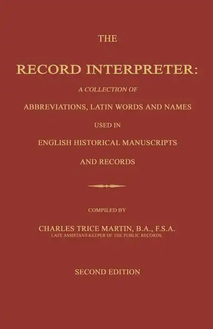 The Record Interpreter: A Collection of Abbreviations, Latin Words and Names Used in English Historical Manuscripts and Records. Second Editio - Paperback