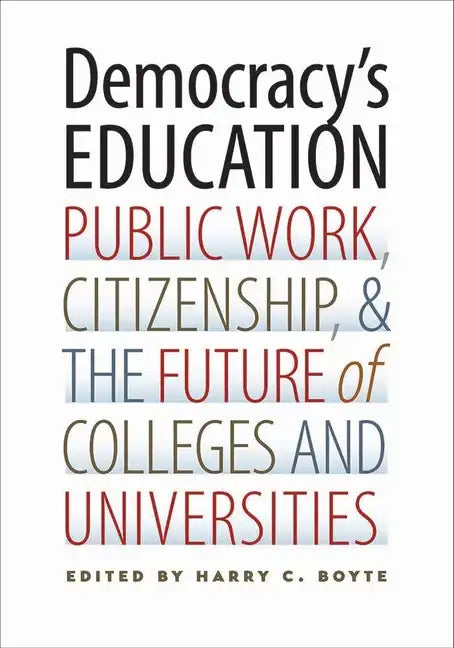 Democracy's Education: Public Work, Citizenship, and the Future of Colleges and Universities - Paperback