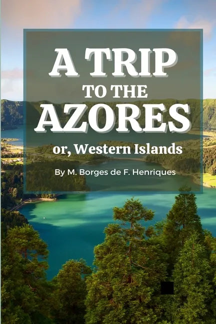 A Trip to the Azores, or, Western Islands - Paperback