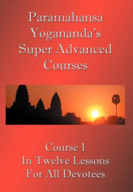 Swami Paramahansa Yogananda's Super Advanced Course (Number 1 divided In twelve lessons) - Paperback