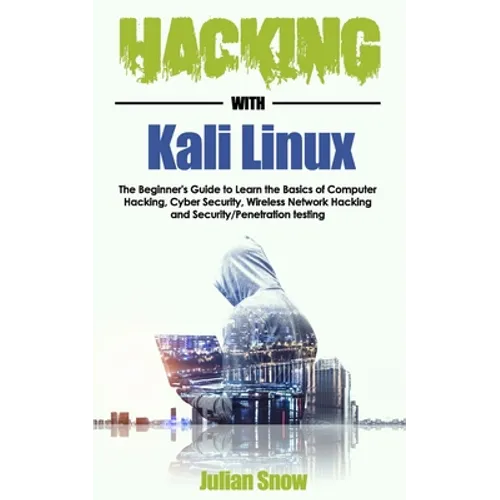 Hacking with Kali Linux: The Beginner's Guide to Learn the Basics of Computer Hacking, Cyber Security, Wireless Network Hacking and Security/Pe - Paperback