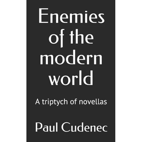 Enemies of the modern world: A triptych of novellas - Paperback