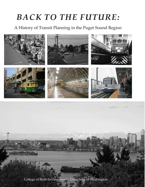 Back To The Future: A History of Transit Planning in the Puget Sound Region - Paperback