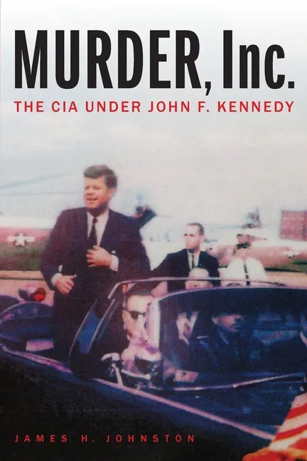 Murder, Inc.: The CIA Under John F. Kennedy - Paperback