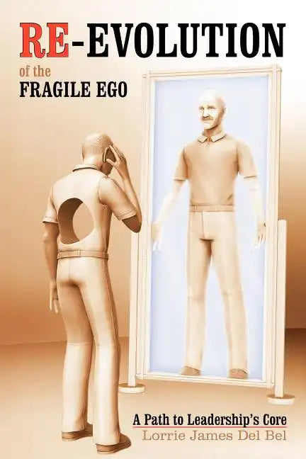 Re-Evolution of the Fragile Ego: A Path to Leadership's Core - Paperback