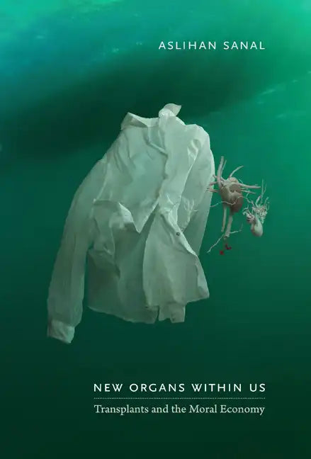 New Organs Within Us: Transplants and the Moral Economy - Paperback