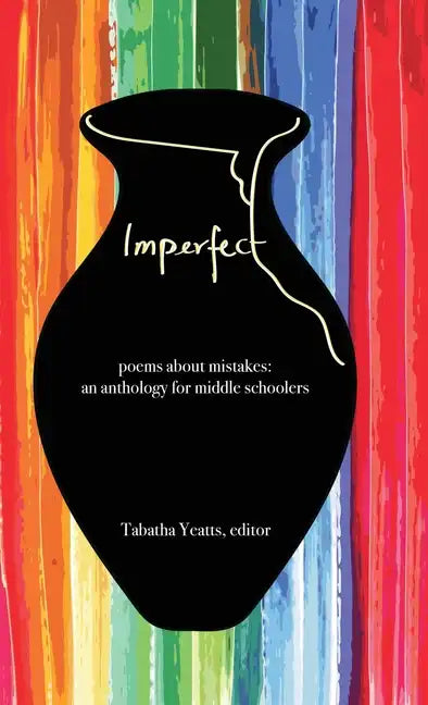 Imperfect: poems about mistakes: an anthology for middle schoolers - Hardcover