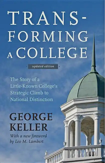 Transforming a College: The Story of a Little-Known College's Strategic Climb to National Distinction - Paperback