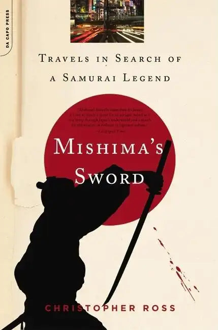 Mishima's Sword: Travels in Search of a Samurai Legend - Paperback