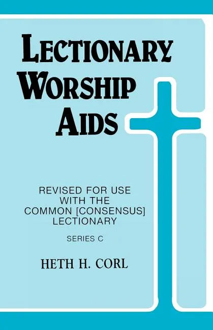 Lectionary Worship Aids: Revised For Use With Common (Consensus) Lectionary: Series C - Paperback