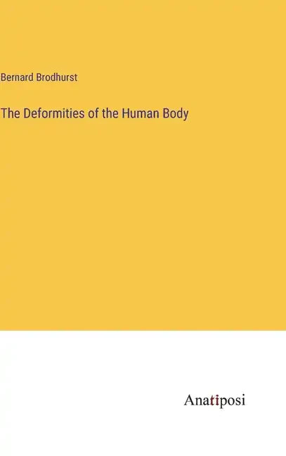 The Deformities of the Human Body - Hardcover