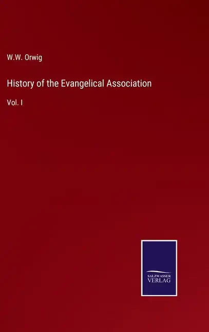 History of the Evangelical Association: Vol. I - Hardcover