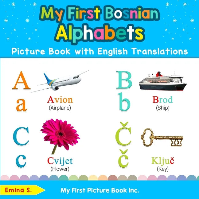My First Bosnian Alphabets Picture Book with English Translations: Bilingual Early Learning & Easy Teaching Bosnian Books for Kids - Paperback