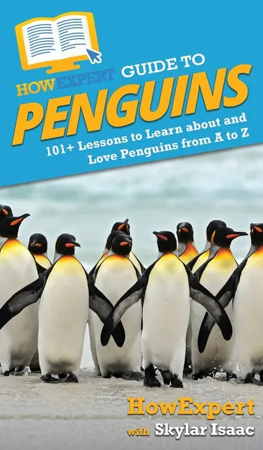 HowExpert Guide to Penguins: 101+ Lessons to Learn about and Love Penguins from A to Z - Hardcover