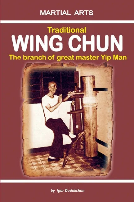 Traditional Wing Chun - The Branch of Great Master Yip Man - Paperback