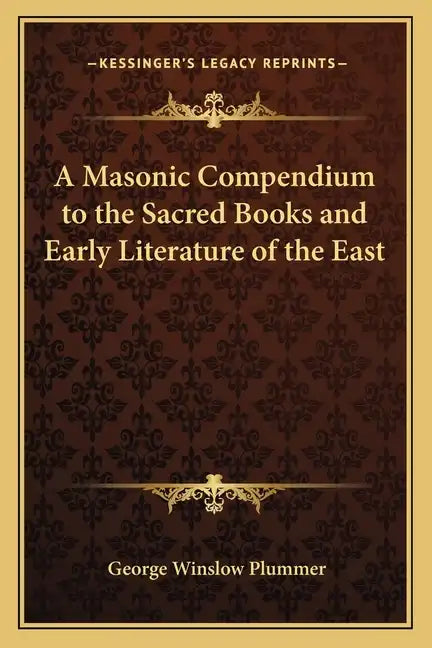 A Masonic Compendium to the Sacred Books and Early Literature of the East - Paperback