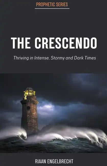The Crescendo: Thriving in Intense, Stormy and Dark Times - Paperback