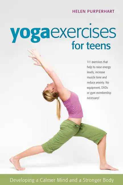 Yoga Exercises for Teens: Developing a Calmer Mind and a Stronger Body - Hardcover