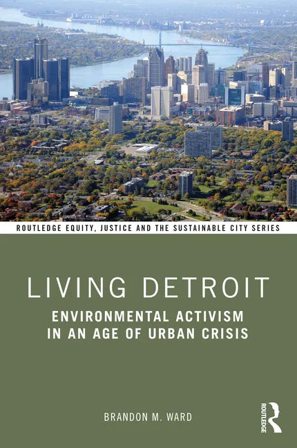 Living Detroit: Environmental Activism in an Age of Urban Crisis - Paperback