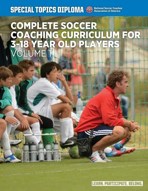 Complete Soccer Coaching Curriculum for 3-18 Year Old Players - Volume 1 - Paperback
