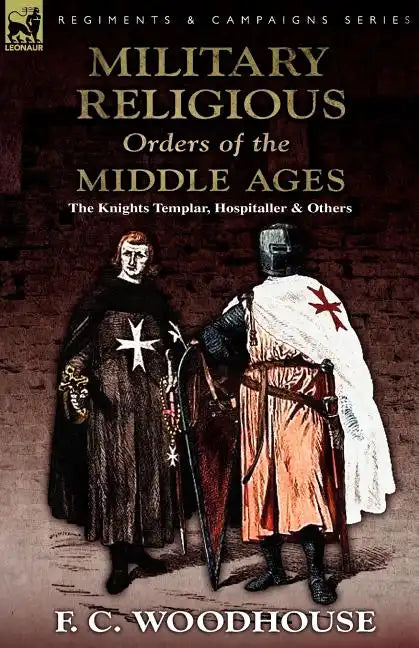 The Military Religious Orders of the Middle Ages: The Knights Templar, Hospitaller and Others - Paperback
