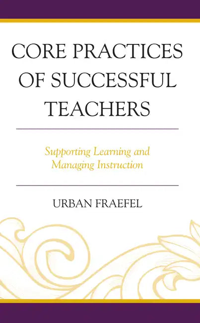 Core Practices of Successful Teachers: Supporting Learning and Managing Instruction - Hardcover