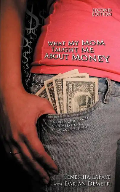 What My Mom Taught Me About Money: Introducing Good Money Habits to Teens and Preteens - Paperback