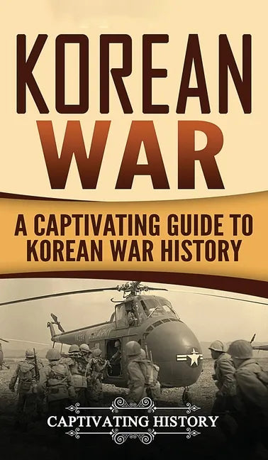 Korean War: A Captivating Guide to Korean War History - Hardcover
