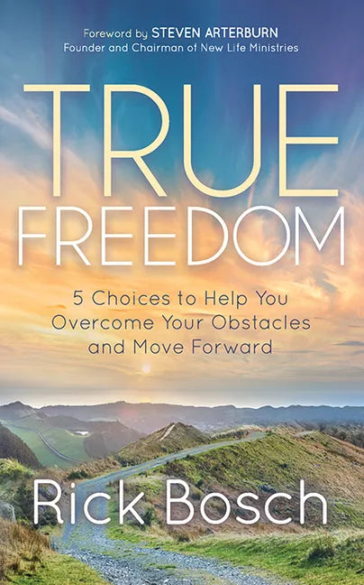 True Freedom: 5 Choices to Help You Overcome Your Obstacles and Move Forward - Paperback