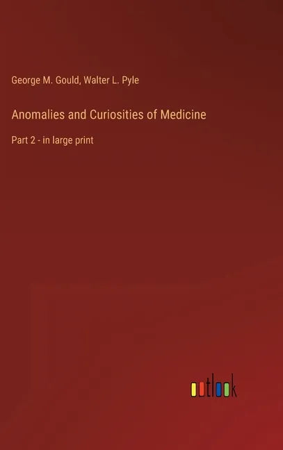 Anomalies and Curiosities of Medicine: Part 2 - in large print - Hardcover