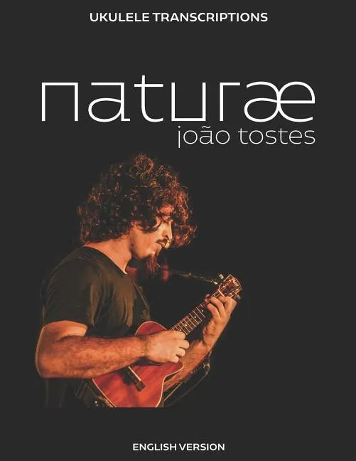 João Tostes - naturæ: Ukulele transcriptions (English) - Paperback