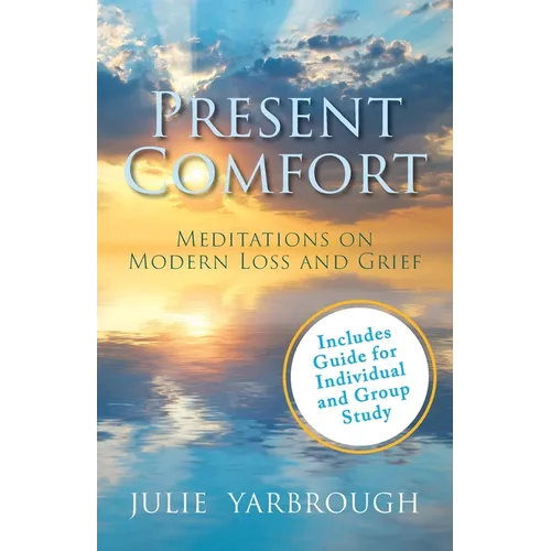 Present Comfort: Meditations on Modern Loss and Grief. Guide for Individual and Group Study - Paperback