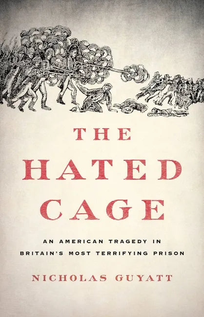 The Hated Cage: An American Tragedy in Britain's Most Terrifying Prison - Hardcover