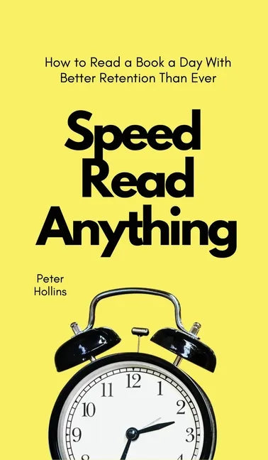 Speed Read Anything: How to Read a Book a Day With Better Retention Than Ever - Hardcover