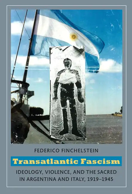 Transatlantic Fascism: Ideology, Violence, and the Sacred in Argentina and Italy, 1919-1945 - Paperback