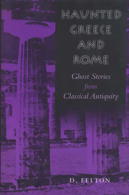 Haunted Greece and Rome: Ghost Stories from Classical Antiquity - Paperback